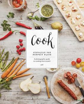 Hardcover Cook: Visualize the Perfect Plate; a Photographic Guide to Cooking from Scratch Book