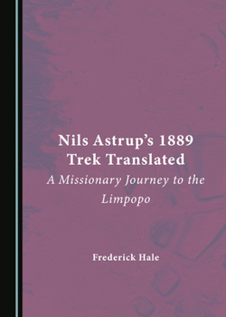 Nils Astrup's 1889 Trek Translated: A Missionary Journey to the Limpopo