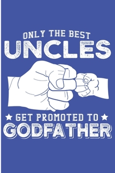 Paperback Only The Best Uncles Get Promoted To GodFather: Baby Announcement Uncle Blank Lined Notebook Book