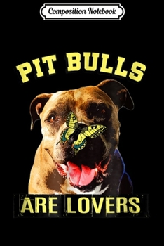 Composition Notebook: PIT BULLS ARE LOVERS Butterfly on Nose Positive Dog  Journal/Notebook Blank Lined Ruled 6x9 100 Pages
