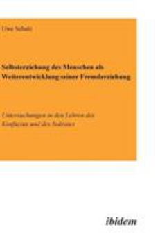 Hardcover Selbsterziehung des Menschen als Weiterentwicklung seiner Fremderziehung. Untersuchungen in den Lehren des Konfuzius und des Sokrates [German] Book