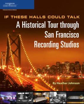 Paperback If These Halls Could Talk: A Historical Tour through San Francisco Recording Studios Book