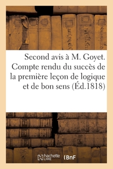 Paperback Second avis à M. Goyet. Compte rendu du succès de la première leçon de logique et de bon sens: donnée à M. Barbier [French] Book