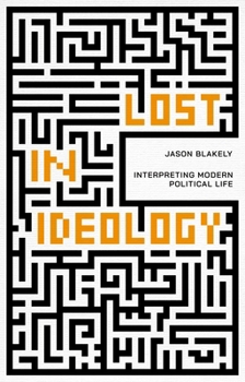 Paperback Lost in Ideology: Interpreting Modern Political Life Book