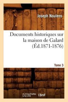 Paperback Documents Historiques Sur La Maison de Galard. Tome 3 (Éd.1871-1876) [French] Book