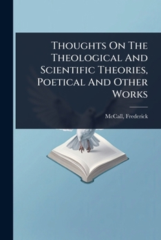 Thoughts On The Theological And Scientific Theories, Poetical And Other Works
