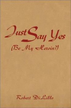 Paperback Just Say Yes (Be My Heroin?) Book