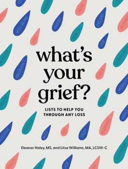 Hardcover What's Your Grief?: Lists to Help You Through Any Loss Book