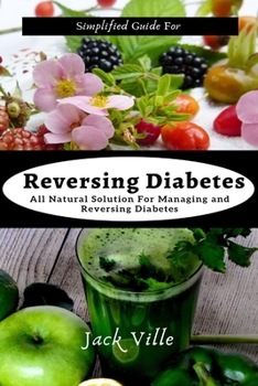 Paperback Simplified Guide for Reversing Diabetes: All Natural Solution for managing and reversing Diabetes Book
