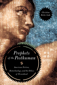 Paperback Prophets of the Posthuman: American Fiction, Biotechnology, and the Ethics of Personhood Book