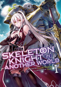 Skeleton Knight in Another World, Light Novel Vol. 1 - Book #1 of the Skeleton Knight in Another World Light Novel