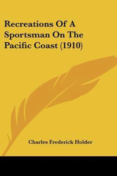 Paperback Recreations Of A Sportsman On The Pacific Coast (1910) Book