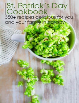 Paperback St. Patrick's Day Cookbook: 350+ recipes delicious for you and your family in holiday Book
