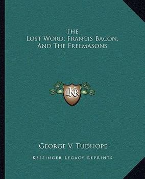 Paperback The Lost Word, Francis Bacon, And The Freemasons Book