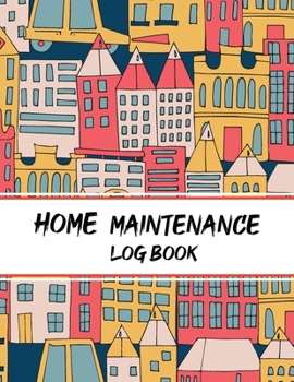 Home Maintenance Log Book: Homeowner's Journal, Home Maintenance Schedule, Organizer, Checklist, Record Book for Two Years