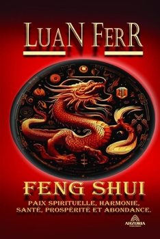 Feng Shui: Paix Spirituelle, Harmonie, Santé, Prospérité Et Abondance.