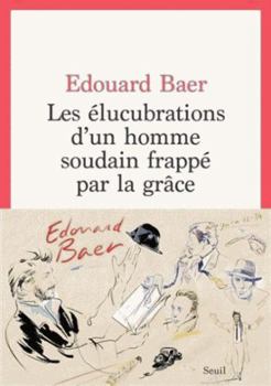 Paperback Les Elucubrations d'un homme soudain frappé par la grâce [French] Book