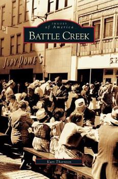 Battle Creek - Book  of the Images of America: Michigan