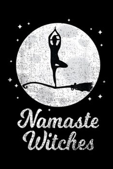 Paperback Namaste Witches: Namaste Witches Halloween Yoga Lover Costume Gift Journal/Notebook Blank Lined Ruled 6x9 100 Pages Book