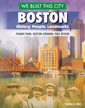 Hardcover We Built This City: Boston: History, People, Landmarks--Fenway Park, Boston Common, Paul Revere Book