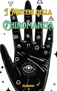 I Misteri della Chiromanzia: Conoscere la Chiromanzia (Italian Edition)