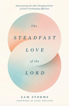 Paperback The Steadfast Love of the Lord: Experiencing the Life-Changing Power of God's Unchanging Affection Book