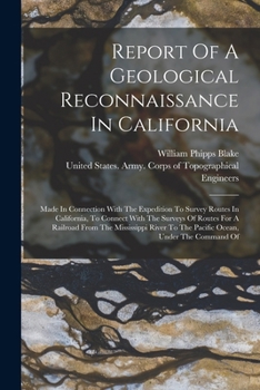 Paperback Report Of A Geological Reconnaissance In California: Made In Connection With The Expedition To Survey Routes In California, To Connect With The Survey Book