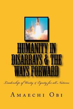 Paperback Humanity In Disarrays & The Ways Forward: Leadership of Unity & Equity for all Nations Book