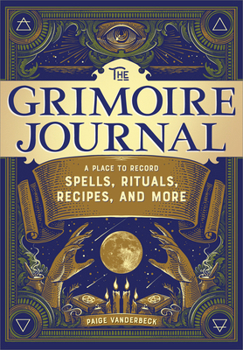 Paperback The Grimoire Journal: A Place to Record Spells, Rituals, Recipes, and More Book