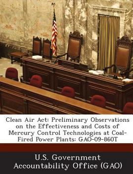 Paperback Clean Air Act: Preliminary Observations on the Effectiveness and Costs of Mercury Control Technologies at Coal-Fired Power Plants: GAO-09-860T Book