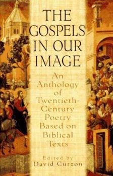 Hardcover Gospels in Our Image: An Anthology of Twentieth-Century Poetry Based on Biblical Texts Book