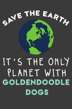 Paperback Save the earth it's the only planet with Goldendoodle dogs: Funny & perfect book gift note book journal for earth lovers, dog lovers, animal lovers, p Book