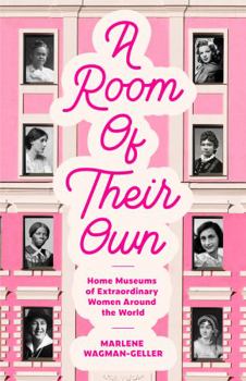 Paperback A Room of Their Own: Home Museums of Extraordinary Women Around the World Book
