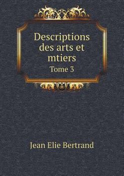 Paperback Descriptions des arts et mtiers Tome 3 [French] Book