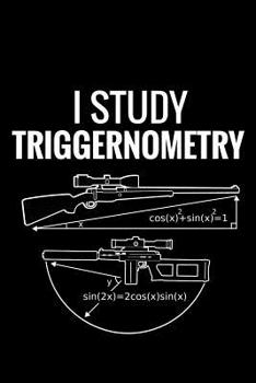 Paperback I Study Triggernometry: Shooting Log Book 100 pages (6x9) Record Target Shooting Data & Improve your Skills and Precision Book