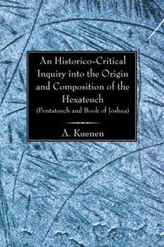 An Historico-Critical Inquiry Into The Origin And Composition Of The Hexateuch, Pentateuch And Book Of Joshua