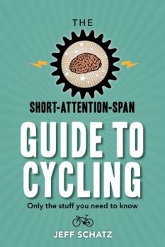 Paperback The Short-Attention-Span Guide To Cycling: Only What You Need To Know Book