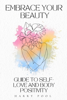 Embrace Your Beauty: A Guide to Self-Love and Body Positivity, Building Confidence