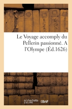 Paperback Le Voyage accomply du Pellerin passionné. A l'Olympe [French] Book