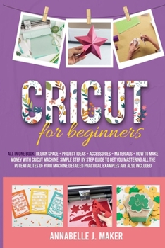 Paperback Cricut for Beginners: All-in-One Book: Design Space + Project Ideas + Accessories + Materials + How to Make Money With a Cricut Machine. Sim Book