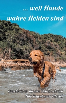 Paperback ... weil Hunde wahre Helden sind: Geschichten, die das Leben schrieb [German] Book