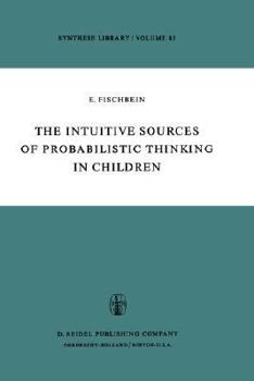 Hardcover The Intuitive Sources of Probabilistic Thinking in Children Book