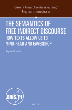 Hardcover The Semantics of Free Indirect Discourse: How Texts Allow Us to Mind-Read and Eavesdrop Book
