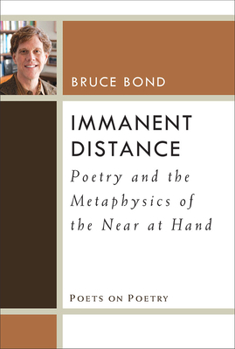 Hardcover Immanent Distance: Poetry and the Metaphysics of the Near at Hand Book