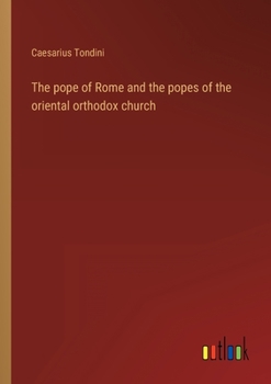 Paperback The pope of Rome and the popes of the oriental orthodox church Book