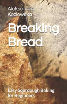 Paperback Breaking Bread: Easy Sourdough Baking for Beginners Book