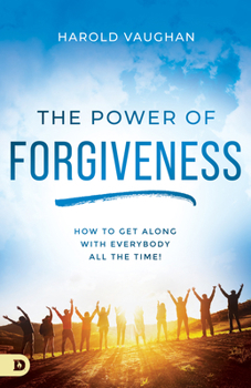 Paperback The Power of Forgiveness: How to Get Along with Everybody All the Time! Book