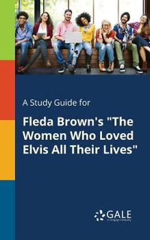 A Study Guide for Fleda Brown's the Women Who Loved Elvis All Their Lives