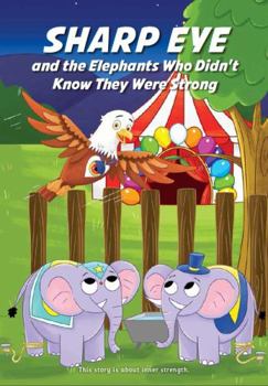 Paperback SHARP EYE and the Elephants Who Didn't Know They Were Strong (Sharp Eye Series) Book