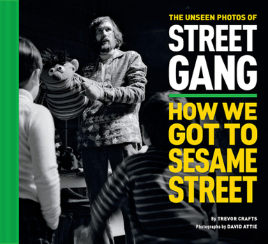 Hardcover The Unseen Photos of Street Gang: How We Got to Sesame Street Book